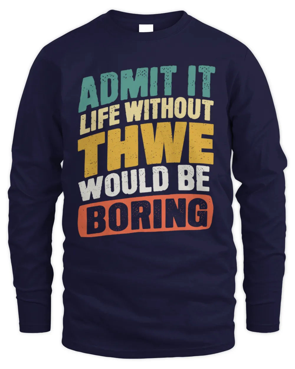 THWE TP88-K4-229
Personalized Funny Quote Apparel “Life Without NAME Would Be Boring” - Men's Long Sleeved T-Shirt - Navy