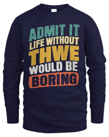 THWE TP88-K4-229
Personalized Funny Quote Apparel “Life Without NAME Would Be Boring” - Men's Long Sleeved T-Shirt - Navy