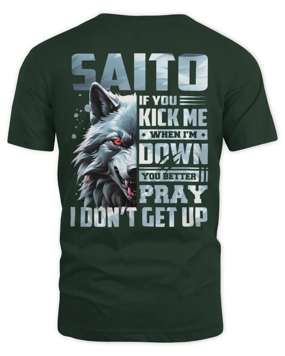 SAITO AP62-K4-666 - Personalized Fierce Wolf Quote Apparel “If You Kick Me When I’m Down, You Better Pray I Don’t Get Up” - Unisex Standard T-Shirt - Forest Green