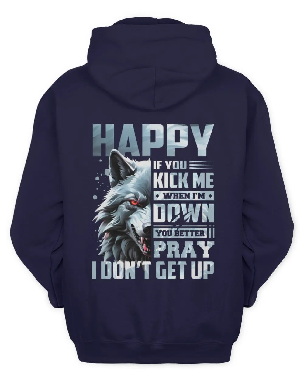 HAPPY AP62-K4-666 - Personalized Fierce Wolf Quote Apparel “If You Kick Me When I’m Down, You Better Pray I Don’t Get Up” - Unisex Hoodie - Navy