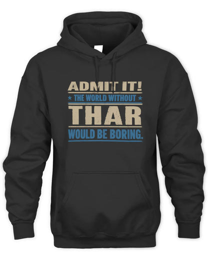 THAR TP68-K2-968 – Personalized Funny Quote Apparel “The World Without NAME Would Be Boring” - Unisex Hoodie - Black