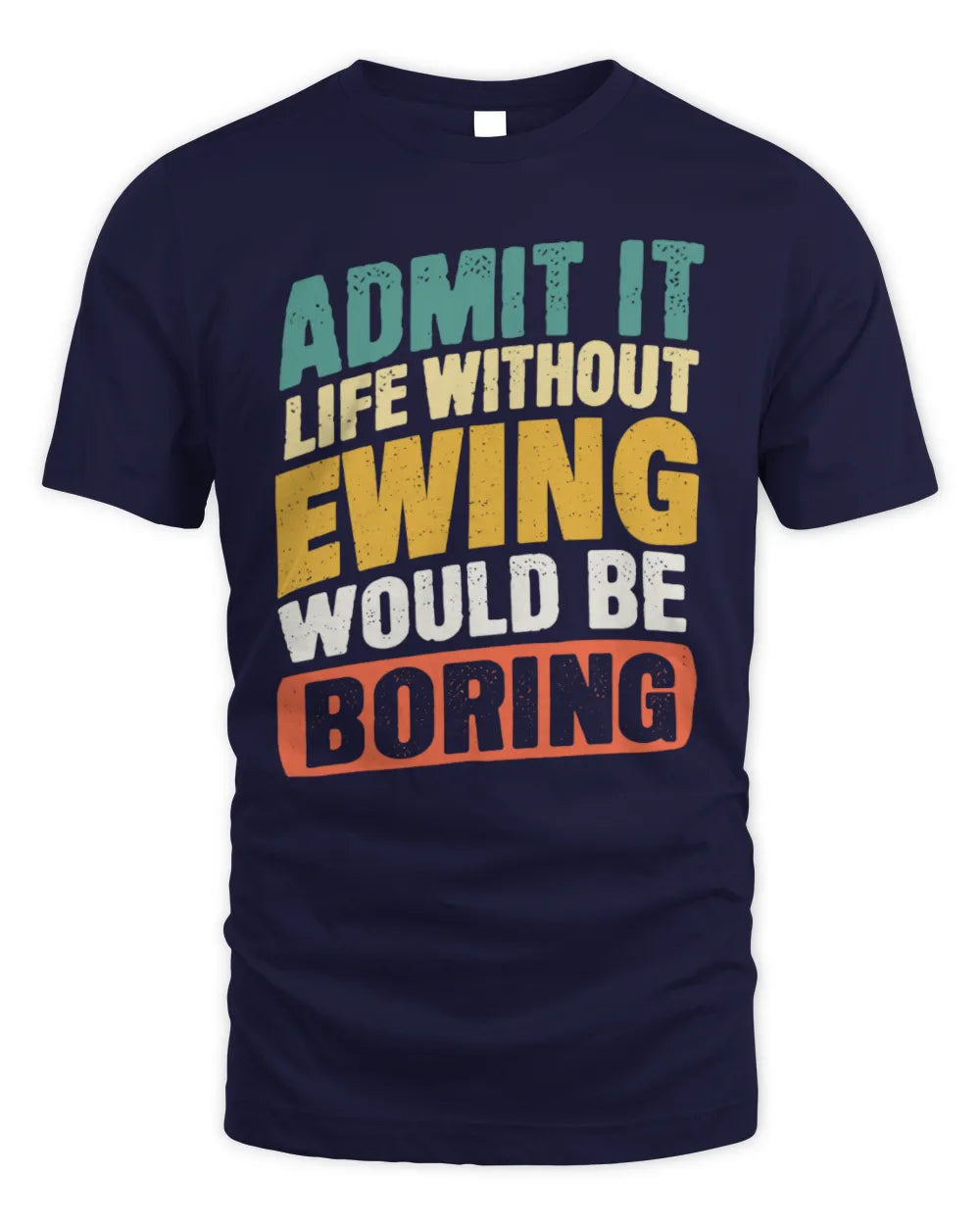 EWING TP88-K4-229
Personalized Funny Quote Apparel “Life Without NAME Would Be Boring” - Unisex Standard T-Shirt - Navy
