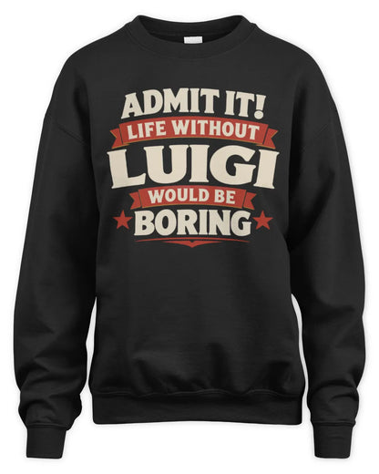 LUIGI P4 KT003 Personalized Funny Quote Apparel “Life Without NAME Would Be Boring” - Unisex Sweatshirt - Black