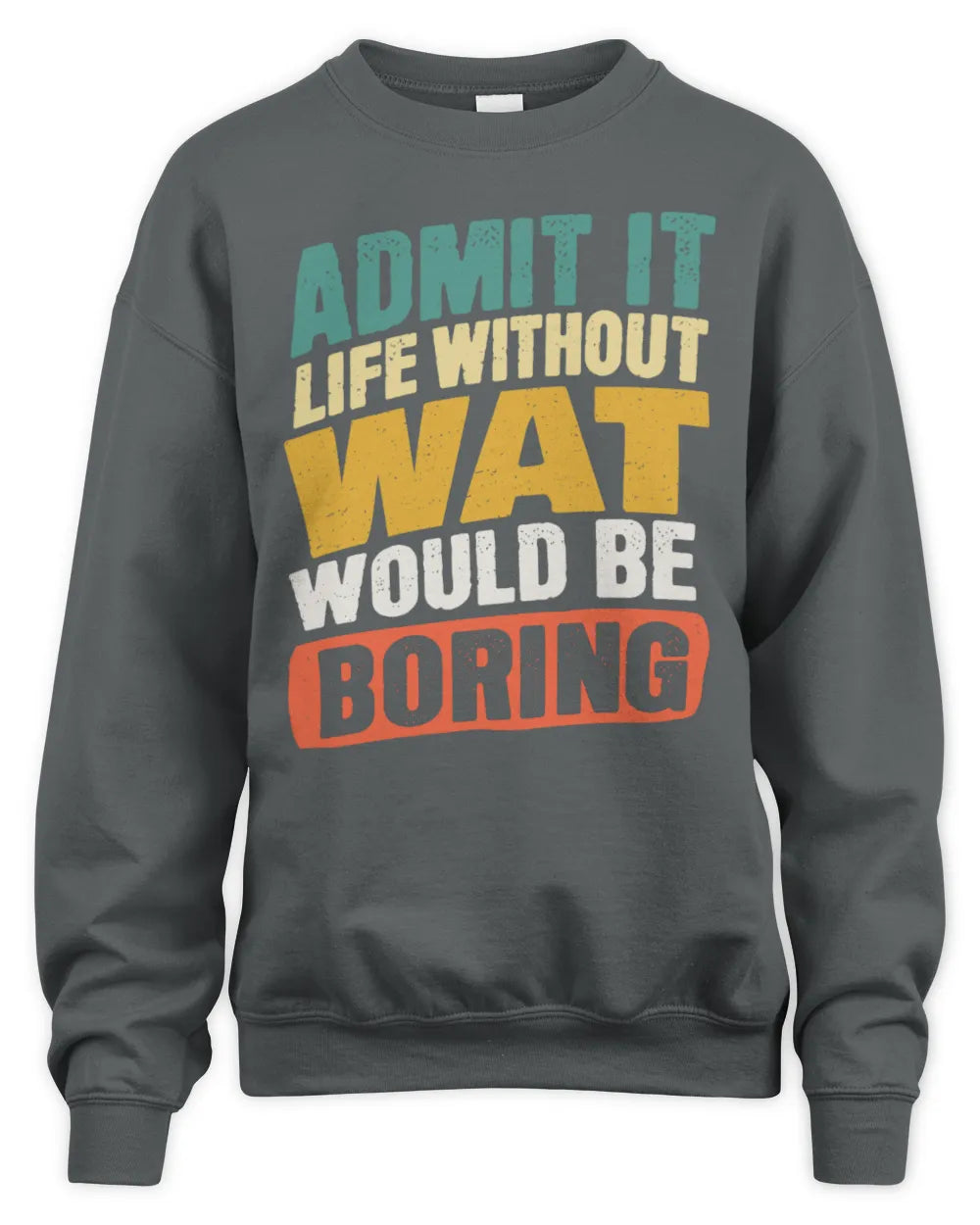 WAT TP88-K4-229
Personalized Funny Quote Apparel “Life Without NAME Would Be Boring” - Unisex Sweatshirt - Charcoal