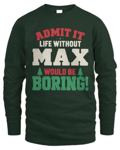 MAX P5 TH08 Christmas T-Shirt – “Life Without NAME Would Be Boring” - Men's Long Sleeved T-Shirt - Forest Green