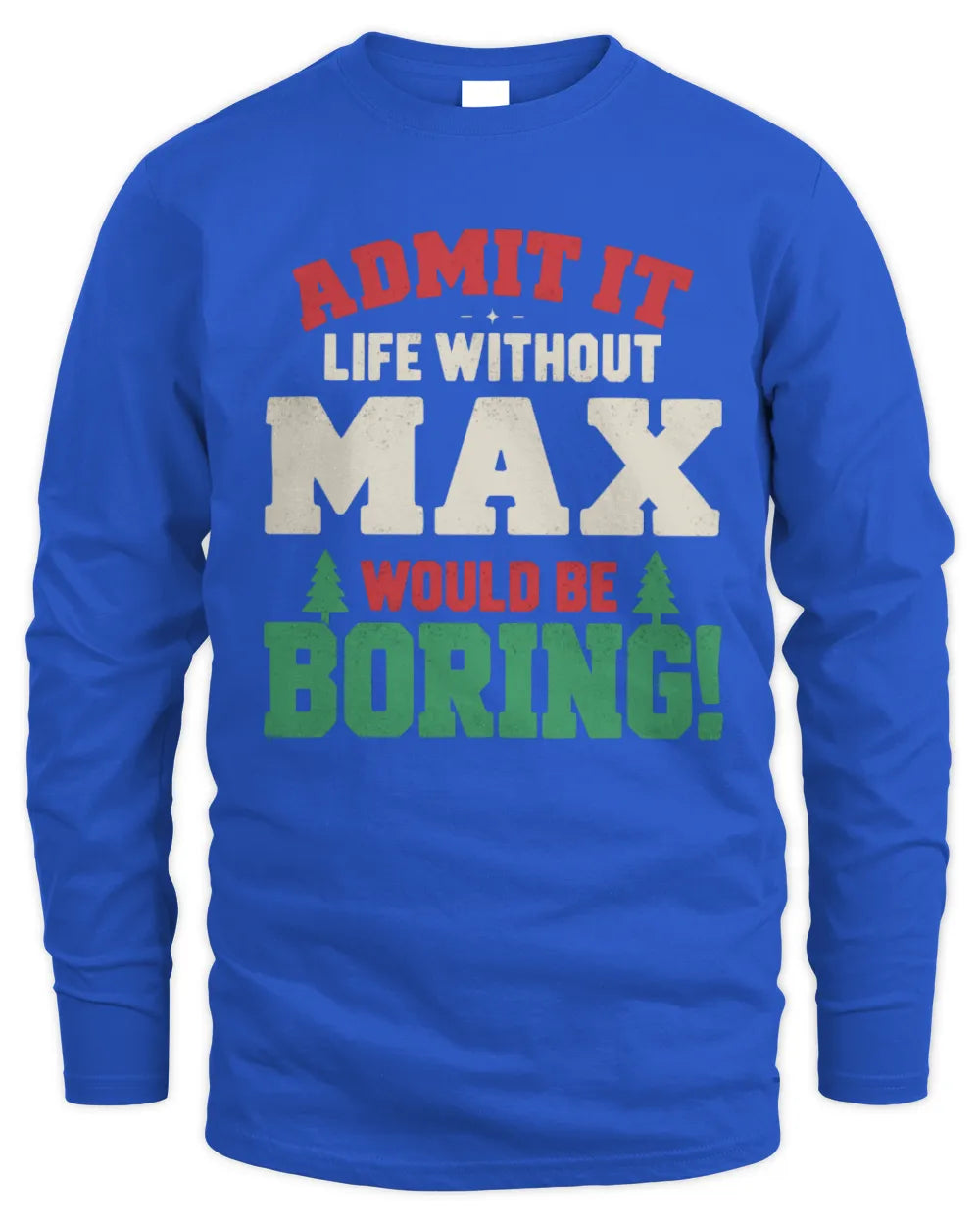 MAX P5 TH08 Christmas T-Shirt – “Life Without NAME Would Be Boring” - Men's Long Sleeved T-Shirt - Royal
