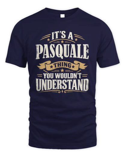 PASQUALE P08 TH51 - Personalized “It’s a/an [NAME] Thing – You Wouldn’t Understand” Shirt - Unisex Standard T-Shirt - Navy