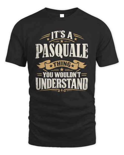 PASQUALE P08 TH51 - Personalized “It’s a/an [NAME] Thing – You Wouldn’t Understand” Shirt - Unisex Standard T-Shirt - Black
