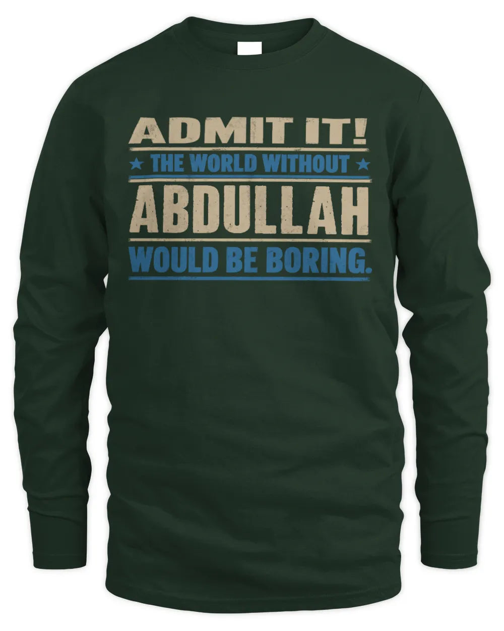 ABDULLAH TP68-K2-968 – Personalized Funny Quote Apparel “The World Without NAME Would Be Boring” - Men's Long Sleeved T-Shirt - Forest Green