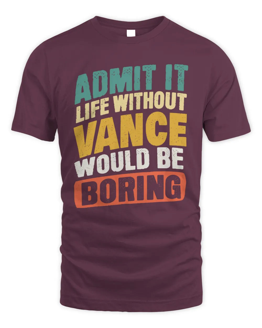 VANCE TP88-K4-229
Personalized Funny Quote Apparel “Life Without NAME Would Be Boring” - Unisex Standard T-Shirt - Maroon