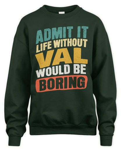 VAL TP88-K4-229
Personalized Funny Quote Apparel “Life Without NAME Would Be Boring” - Unisex Sweatshirt - Forest Green