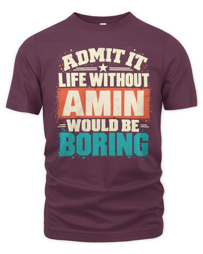 AMIN P02-TH11-226 Personalized Admit It Life Without [Name] Would Be Boring T-Shirt - Custom Name Funny Gift - Unisex Standard T-Shirt - Maroon