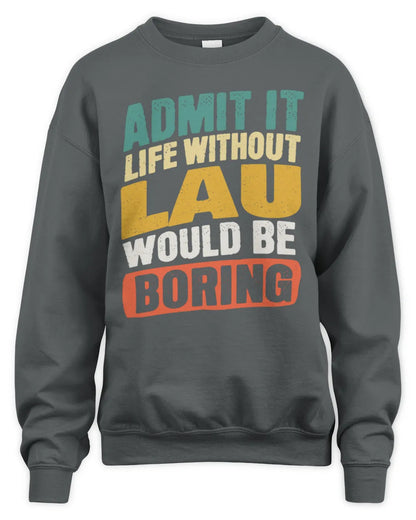 LAU TP88-K4-229
Personalized Funny Quote Apparel “Life Without NAME Would Be Boring” - Unisex Sweatshirt - Charcoal
