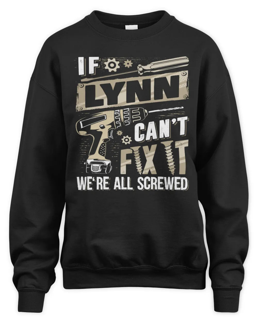 LYNN TX03 P02 - Personalized Handyman Mechanic Shirt “If NAME Can’t Fix It, We’re All Screwed” - Unisex Sweatshirt - Black