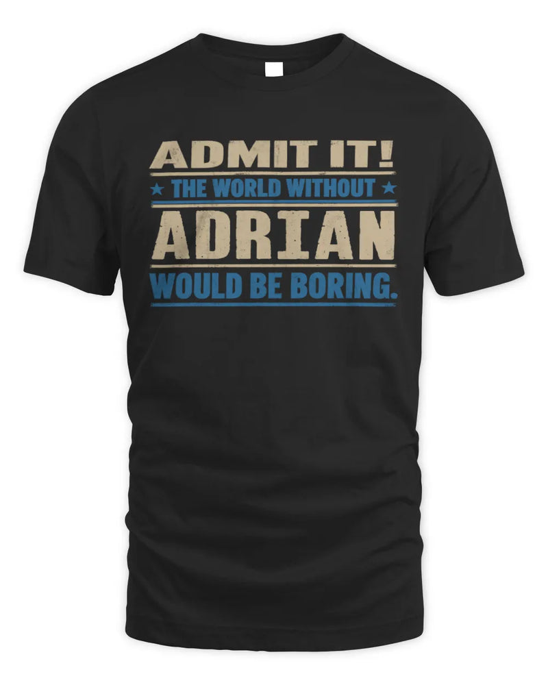 ADRIAN TP68-K2-968 – Personalized Funny Quote Apparel “The World Without NAME Would Be Boring” - Unisex Standard T-Shirt - Black