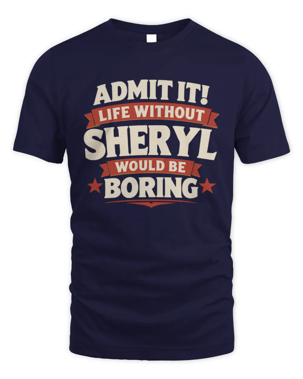 SHERYL P4 KT003 Personalized Funny Quote Apparel “Life Without NAME Would Be Boring” - Unisex Standard T-Shirt - Navy