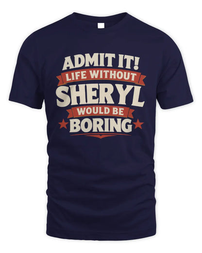 SHERYL P4 KT003 Personalized Funny Quote Apparel “Life Without NAME Would Be Boring” - Unisex Standard T-Shirt - Navy