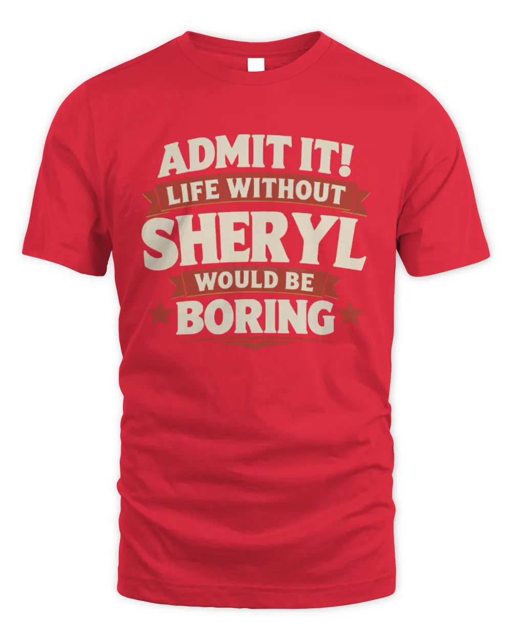 SHERYL P4 KT003 Personalized Funny Quote Apparel “Life Without NAME Would Be Boring” - Unisex Standard T-Shirt - Red