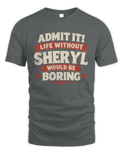 SHERYL P4 KT003 Personalized Funny Quote Apparel “Life Without NAME Would Be Boring” - Unisex Standard T-Shirt - Charcoal