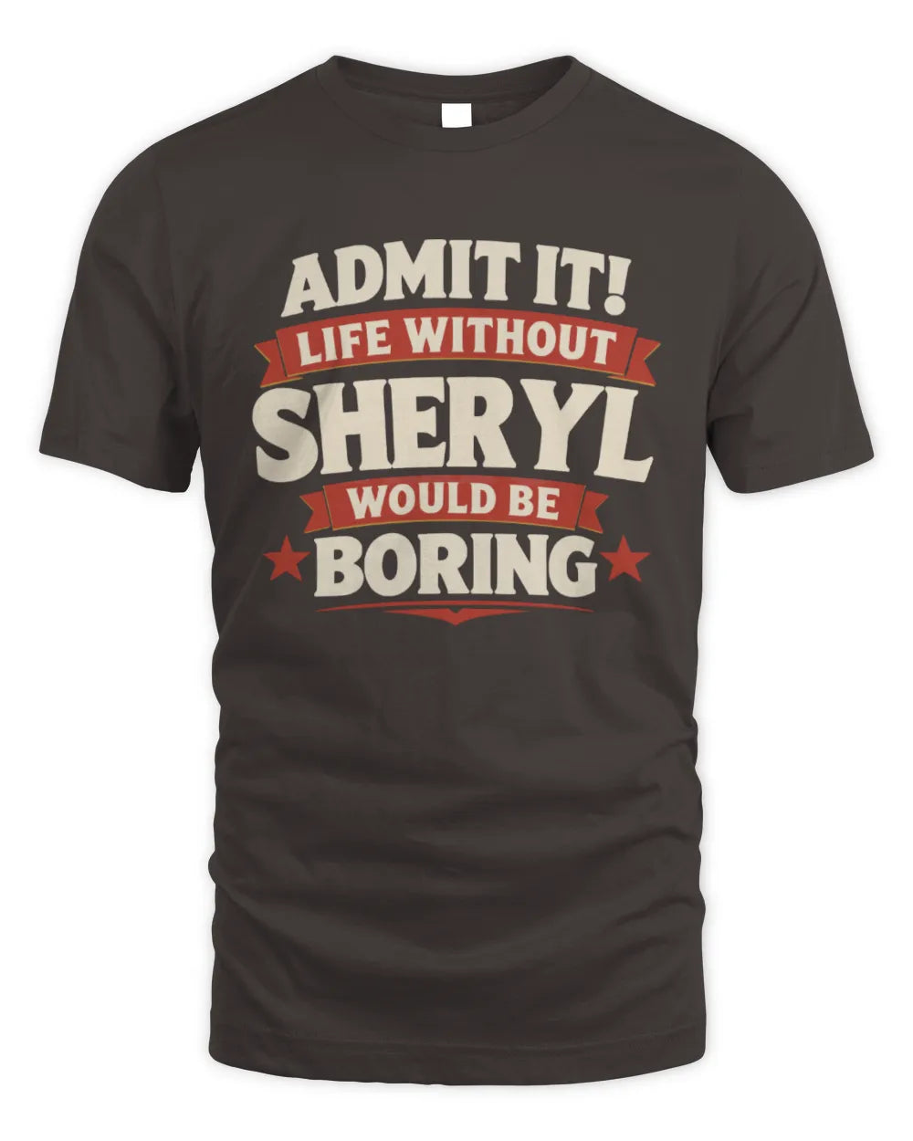 SHERYL P4 KT003 Personalized Funny Quote Apparel “Life Without NAME Would Be Boring” - Unisex Standard T-Shirt - Dark Chocolate