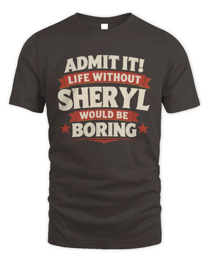SHERYL P4 KT003 Personalized Funny Quote Apparel “Life Without NAME Would Be Boring” - Unisex Standard T-Shirt - Dark Chocolate