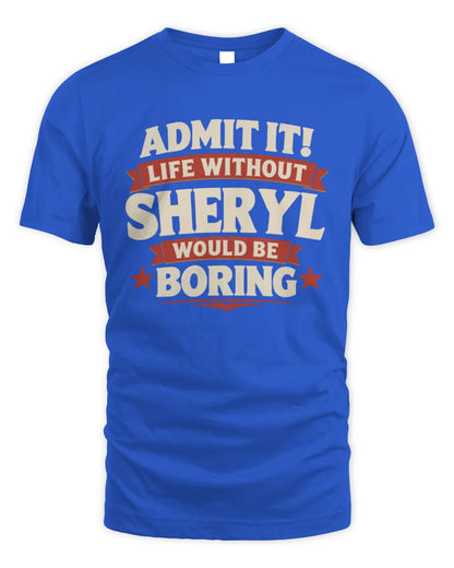SHERYL P4 KT003 Personalized Funny Quote Apparel “Life Without NAME Would Be Boring” - Unisex Standard T-Shirt - Royal
