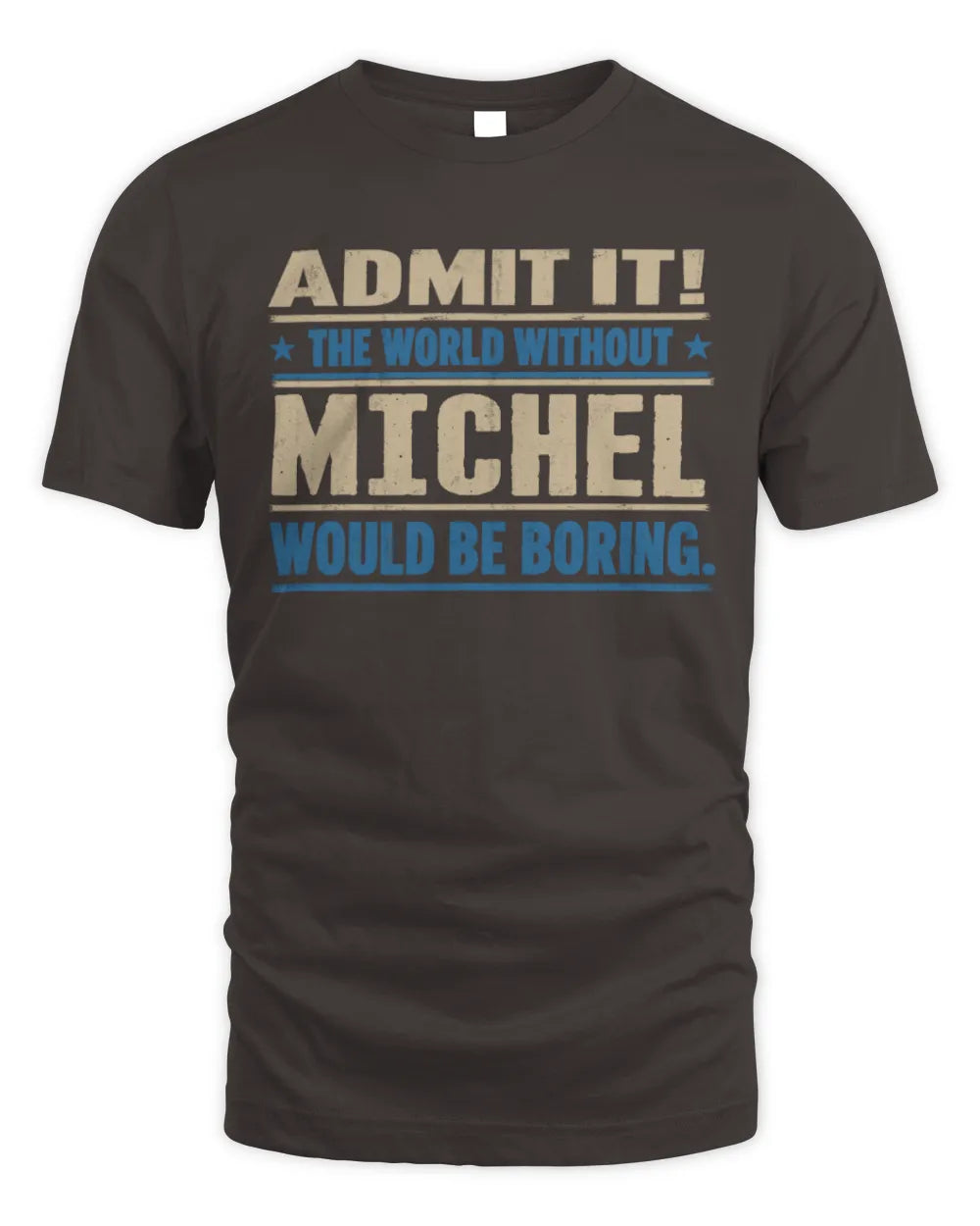 MICHEL TP68-K2-968 – Personalized Funny Quote Apparel “The World Without NAME Would Be Boring” - Unisex Standard T-Shirt - Dark Chocolate