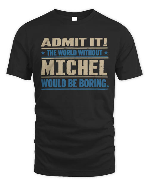 MICHEL TP68-K2-968 – Personalized Funny Quote Apparel “The World Without NAME Would Be Boring” - Unisex Standard T-Shirt - Black