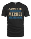 MICHEL TP68-K2-968 – Personalized Funny Quote Apparel “The World Without NAME Would Be Boring”