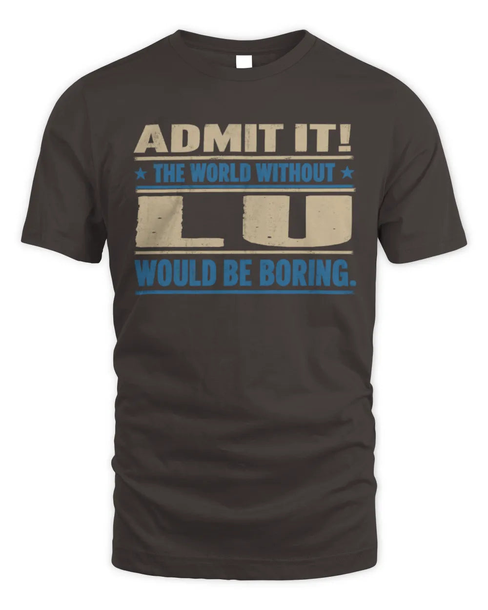 LU TP68-K2-968 – Personalized Funny Quote Apparel “The World Without NAME Would Be Boring” - Unisex Standard T-Shirt - Dark Chocolate