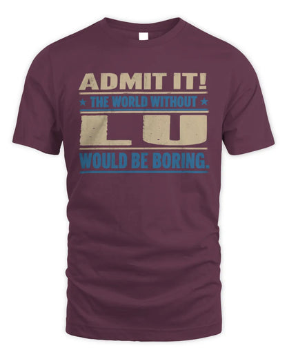 LU TP68-K2-968 – Personalized Funny Quote Apparel “The World Without NAME Would Be Boring” - Unisex Standard T-Shirt - Maroon