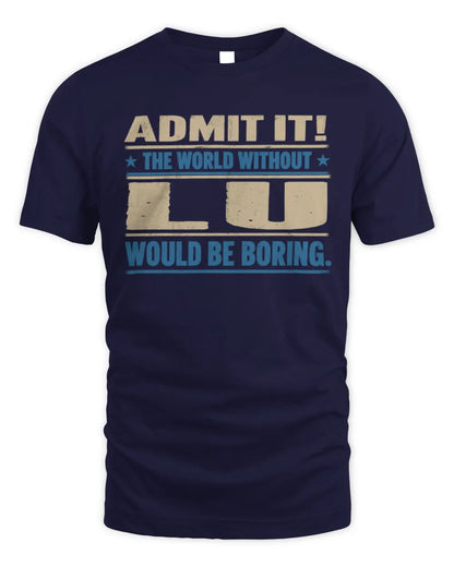 LU TP68-K2-968 – Personalized Funny Quote Apparel “The World Without NAME Would Be Boring” - Unisex Standard T-Shirt - Navy