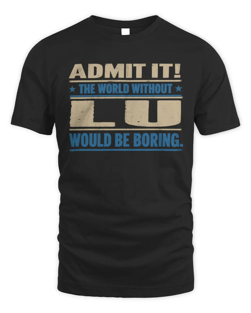 LU TP68-K2-968 – Personalized Funny Quote Apparel “The World Without NAME Would Be Boring” - Unisex Standard T-Shirt - Black
