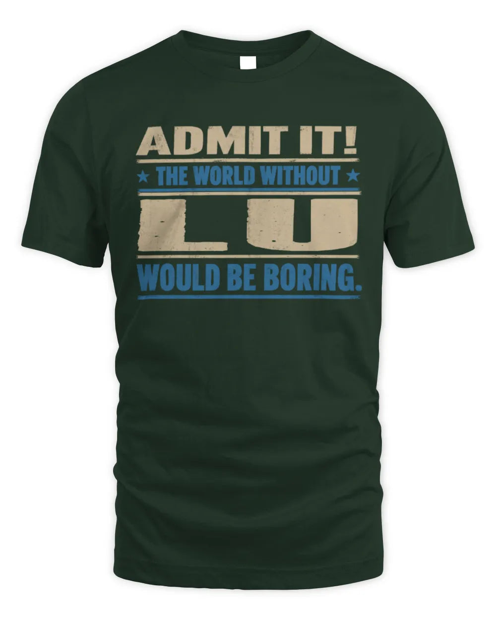 LU TP68-K2-968 – Personalized Funny Quote Apparel “The World Without NAME Would Be Boring” - Unisex Standard T-Shirt - Forest Green