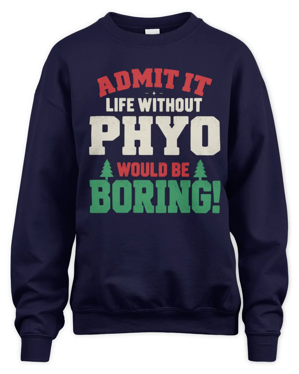 PHYO P5 TH08 Christmas T-Shirt – “Life Without NAME Would Be Boring” - Unisex Sweatshirt - Navy