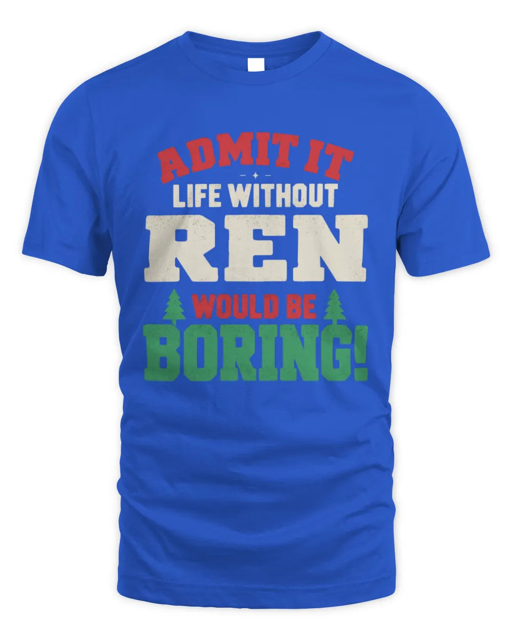 REN P5 TH08 Christmas T-Shirt – “Life Without NAME Would Be Boring” - Unisex Standard T-Shirt - Royal