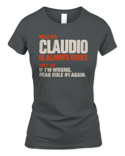 CLAUDIO NP1-H006 - Always Right Personalized Name T-Shirt – Funny Custom Name Shirt - Women's Standard T-Shirt - Charcoal