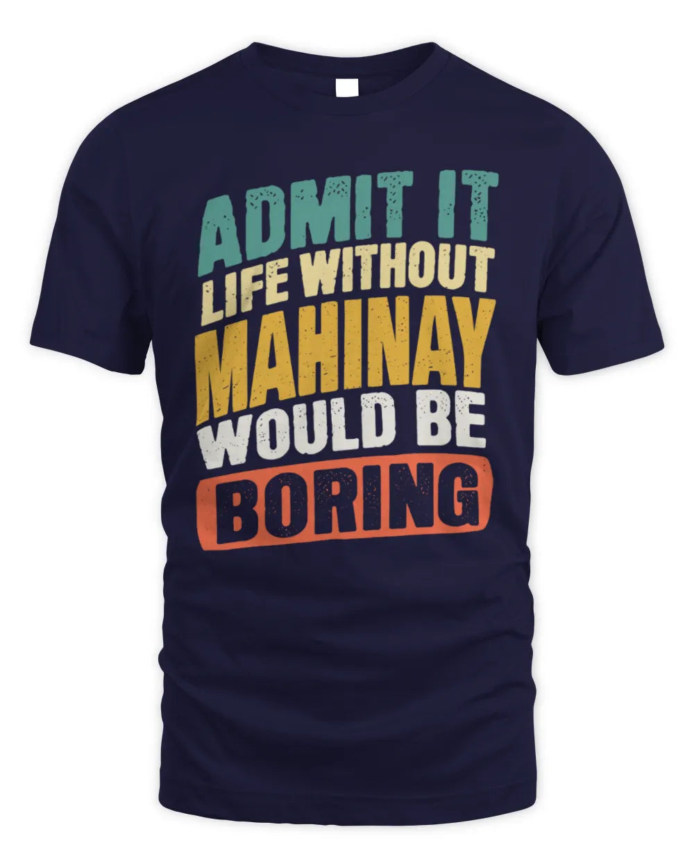 MAHINAY TP88-K4-229
Personalized Funny Quote Apparel “Life Without NAME Would Be Boring” - Unisex Standard T-Shirt - Navy