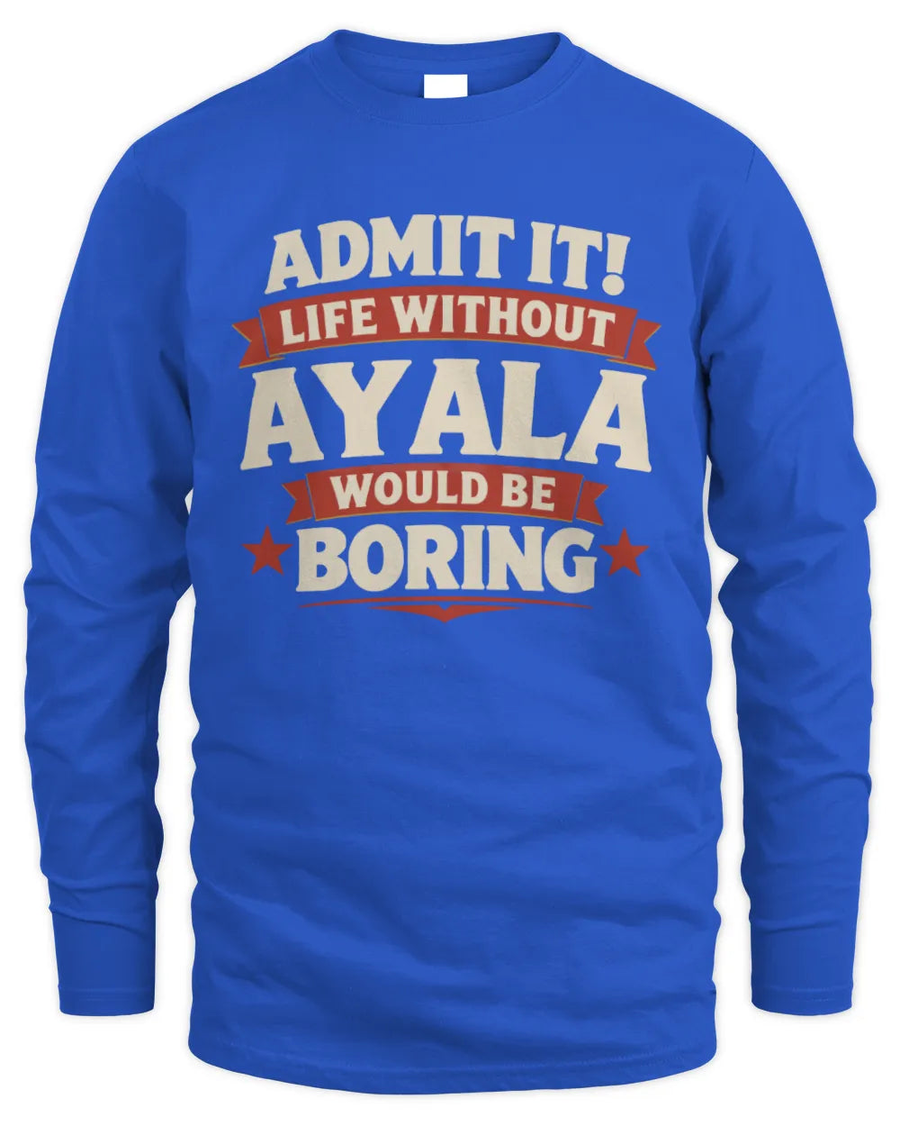 AYALA P4 KT003 Personalized Funny Quote Apparel “Life Without NAME Would Be Boring” - Men's Long Sleeved T-Shirt - Royal