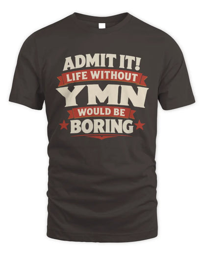 YMN P4 KT003 Personalized Funny Quote Apparel “Life Without NAME Would Be Boring” - Unisex Standard T-Shirt - Dark Chocolate