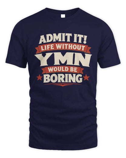 YMN P4 KT003 Personalized Funny Quote Apparel “Life Without NAME Would Be Boring” - Unisex Standard T-Shirt - Navy