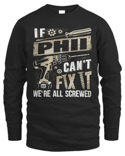 PHII TX03 P02 - Personalized Handyman Mechanic Shirt “If NAME Can’t Fix It, We’re All Screwed” - Men's Long Sleeved T-Shirt - Black