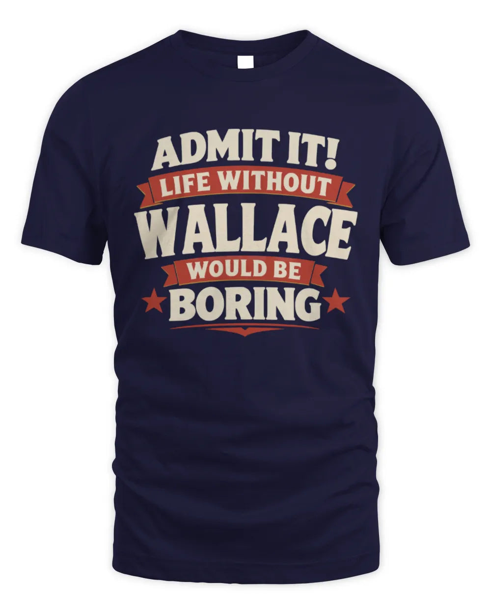 WALLACE P4 KT003 Personalized Funny Quote Apparel “Life Without NAME Would Be Boring” - Unisex Standard T-Shirt - Navy