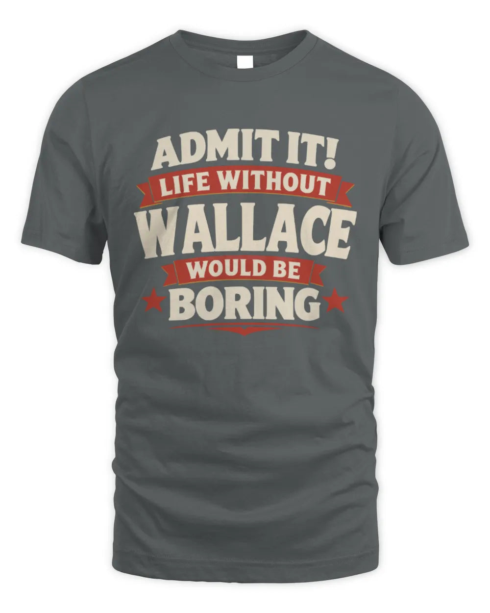 WALLACE P4 KT003 Personalized Funny Quote Apparel “Life Without NAME Would Be Boring” - Unisex Standard T-Shirt - Charcoal