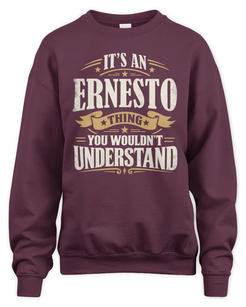 ERNESTO P08 TH51 - Personalized “It’s a/an [NAME] Thing – You Wouldn’t Understand” Shirt - Unisex Sweatshirt - Maroon