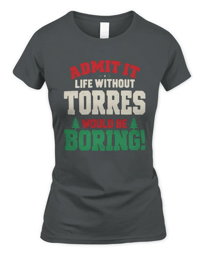 TORRES P5 TH08 Christmas T-Shirt – “Life Without NAME Would Be Boring” - Women's Standard T-Shirt - Charcoal
