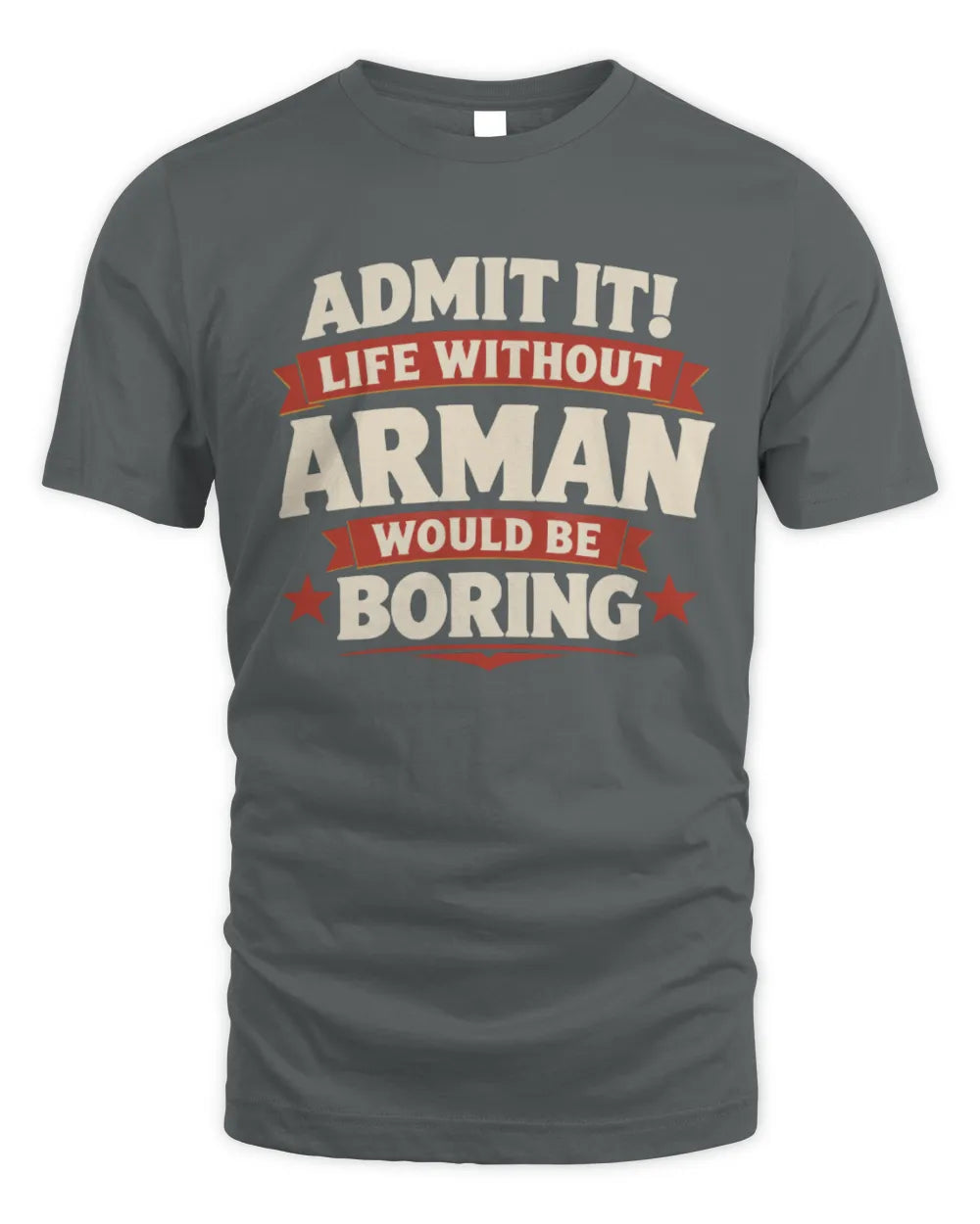 ARMAN P4 KT003 Personalized Funny Quote Apparel “Life Without NAME Would Be Boring” - Unisex Standard T-Shirt - Charcoal