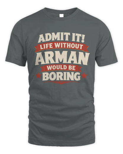 ARMAN P4 KT003 Personalized Funny Quote Apparel “Life Without NAME Would Be Boring” - Unisex Standard T-Shirt - Charcoal