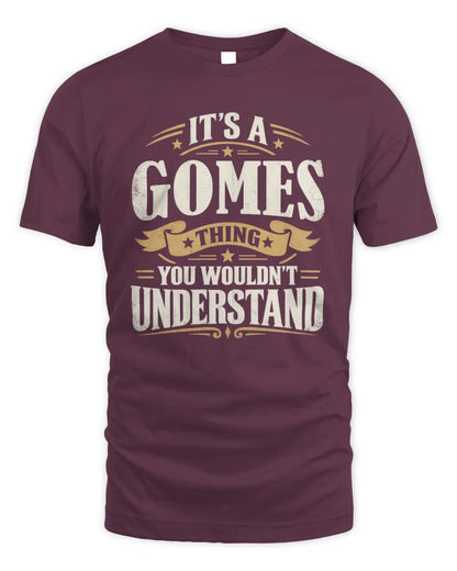 GOMES P08 TH51 - Personalized “It’s a/an [NAME] Thing – You Wouldn’t Understand” Shirt - Unisex Standard T-Shirt - Maroon