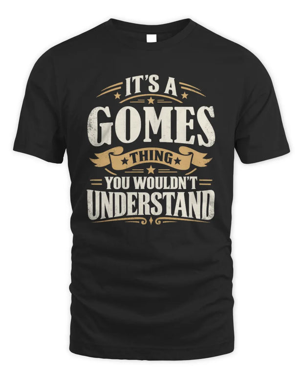 GOMES P08 TH51 - Personalized “It’s a/an [NAME] Thing – You Wouldn’t Understand” Shirt